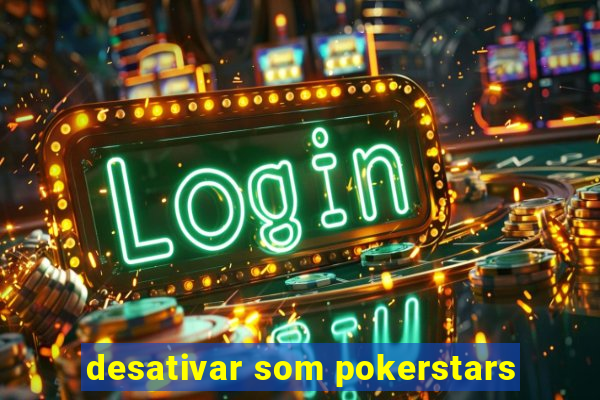 desativar som pokerstars